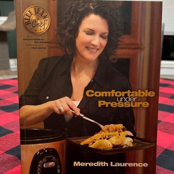 Blue Jean Chef Other - Comfortable Under Pressure Cookbook by Blue Jean Chef Meredith Laurence